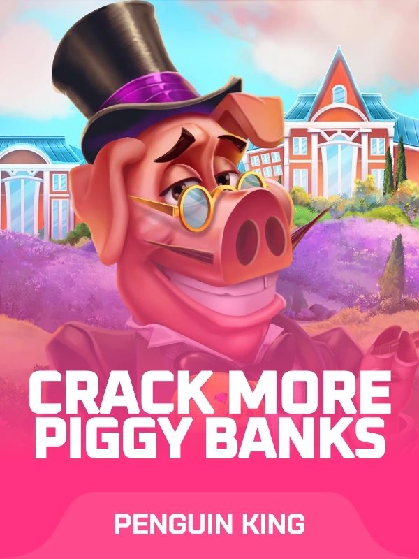 Crack More Piggy Banks